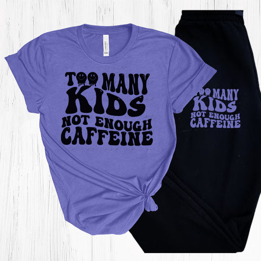 Too Many Kids Not Enough Caffeine Graphic Tee Graphic Tee