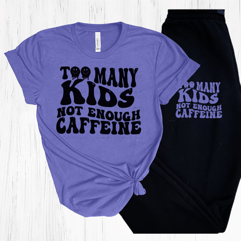 Too Many Kids Not Enough Caffeine Graphic Tee Graphic Tee