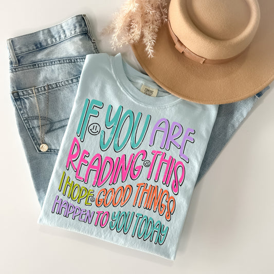 If You are Reading This I Hope Good Things Happen to You Today Graphic Tee