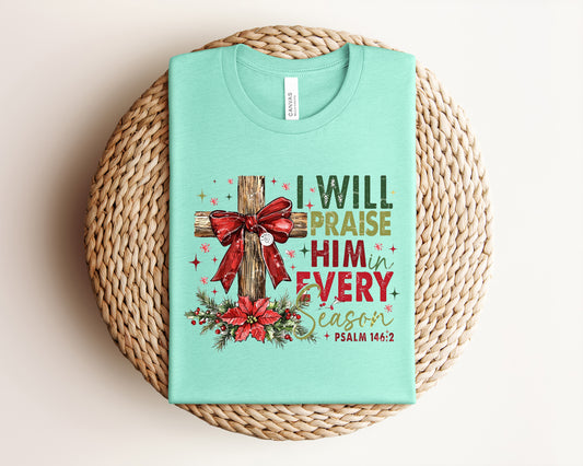 I Will Praise Him in Every Season Graphic Tee