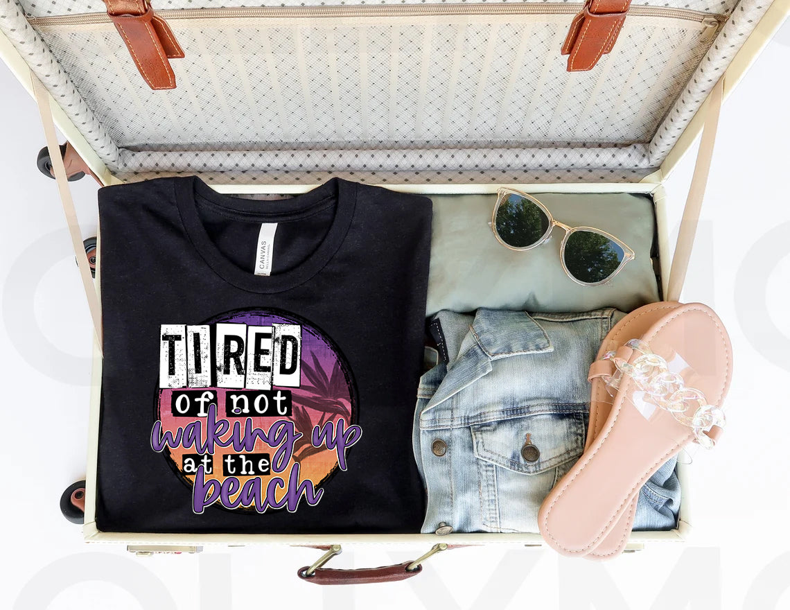 Tired of Not Waking Up at the Beach Graphic Tee