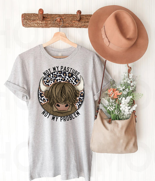 Not My Pasture Not My Problem Graphic Tee