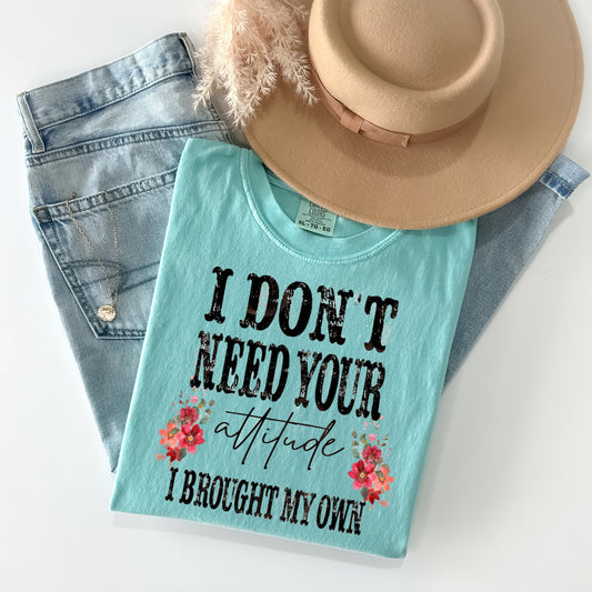 I Don't Need Your Attitude Graphic Tee