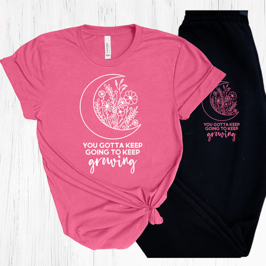 You Gotta Keep Going To Growing Graphic Tee Graphic Tee