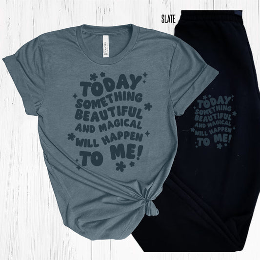 Today Something Beautiful And Magical Will Happen To Me Graphic Tee Graphic Tee
