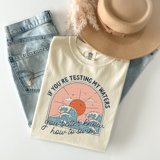 If You're Testing My Waters Graphic Tee