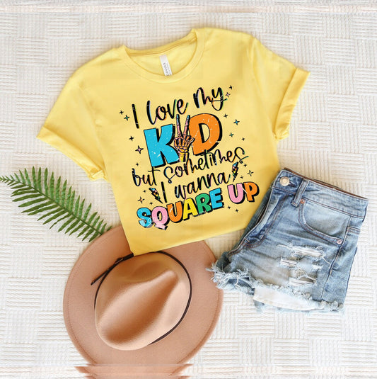 I Love My Kid But Sometimes I Wanna Square Up Graphic Tee