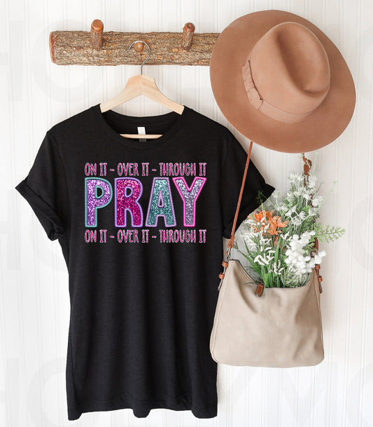 Pray On It Over It Through It Graphic Tee