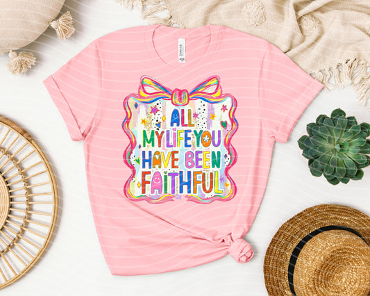All My Life You Have Been Faithful Graphic Tee