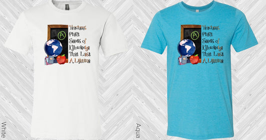 Teachers Plant Seeds Of Knowledge That Last A Lifetime Graphic Tee Graphic Tee
