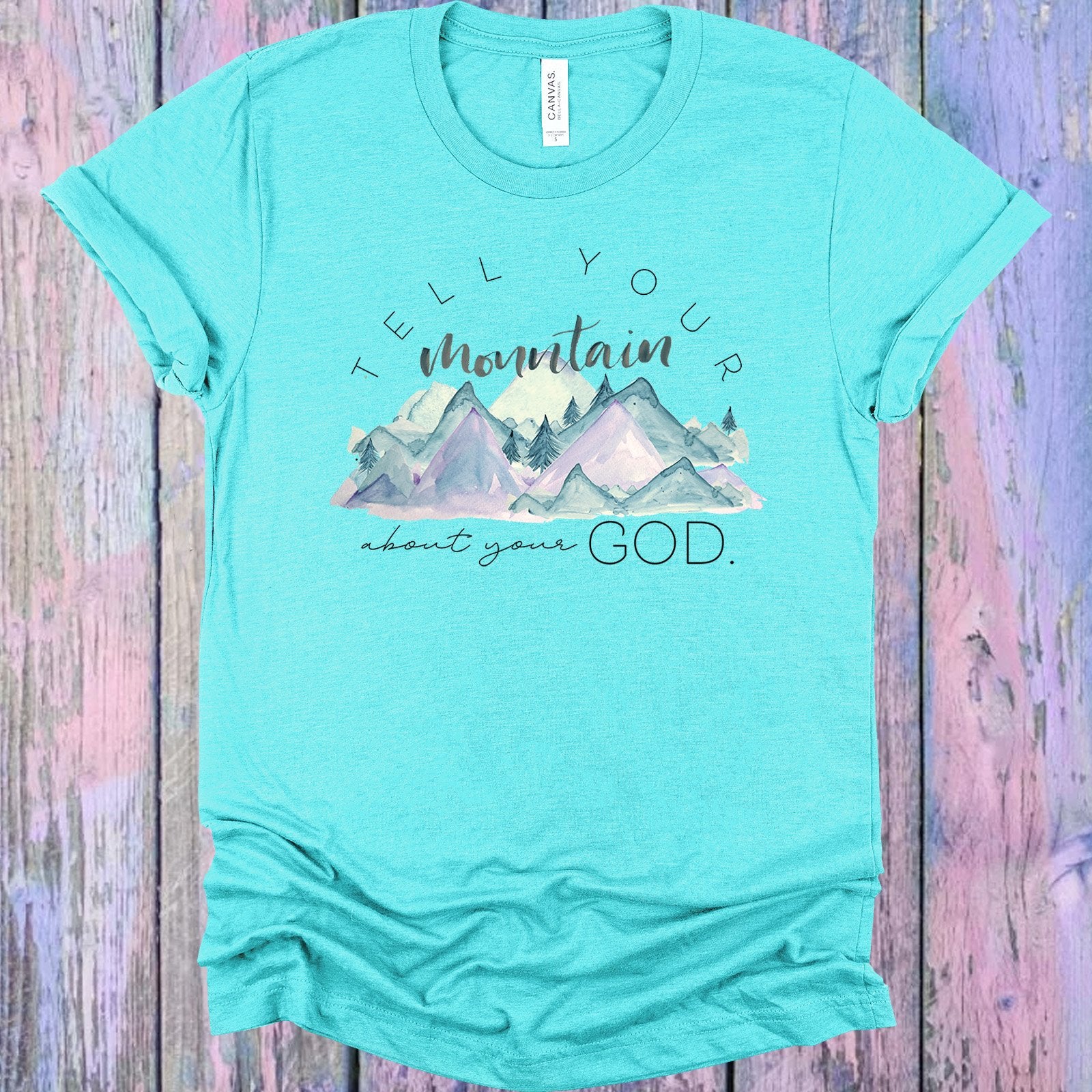 Tell Your Mountain About God Graphic Tee Graphic Tee