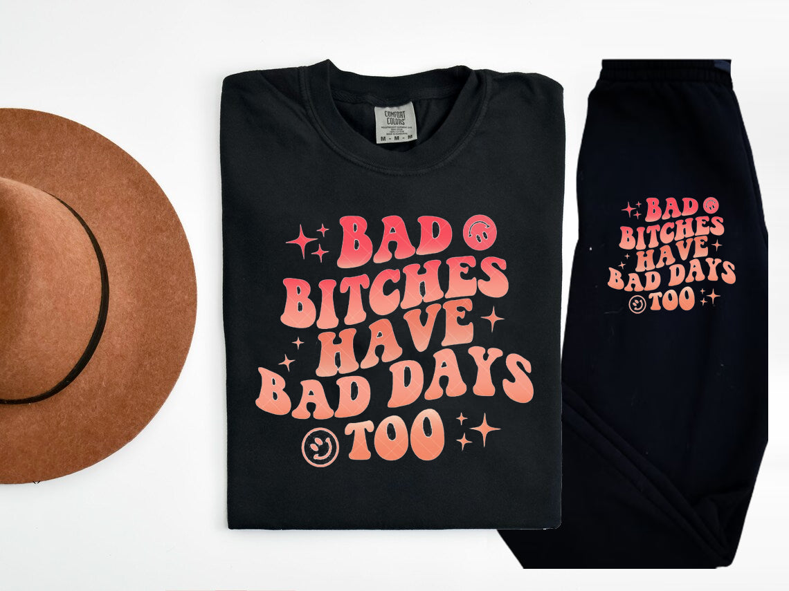 Bad B****Es Have Days Too Graphic Tee Graphic Tee