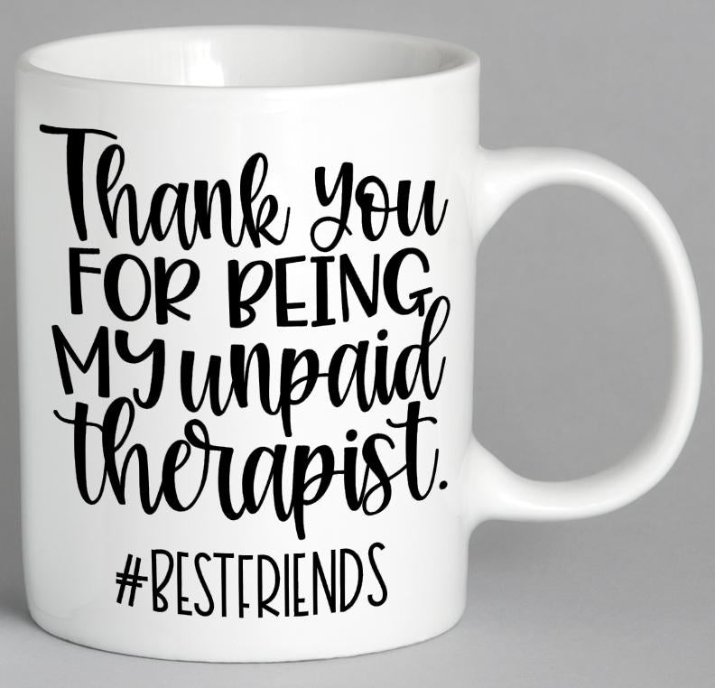 Thank You For Being My Unpaid Therapist #bestfriends Mug Coffee