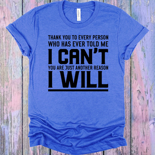 Thank You To Every Person Who Has Ever Told Me I Cant Graphic Tee Graphic Tee