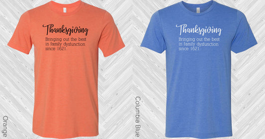 Thanksgiving Bringing Out The Best In Family Disfunction Since 1621 Graphic Tee Graphic Tee
