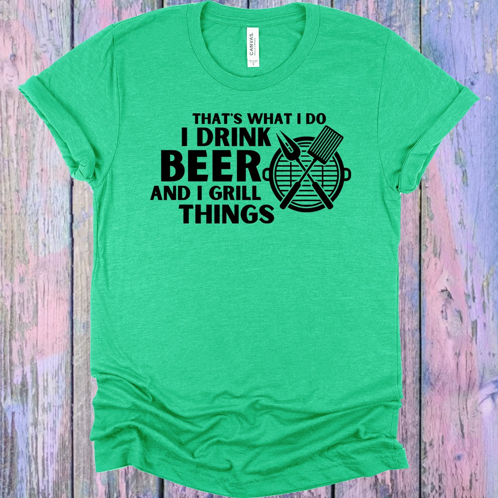 Thats What I Do Drink Beer And Grill Things Graphic Tee Graphic Tee