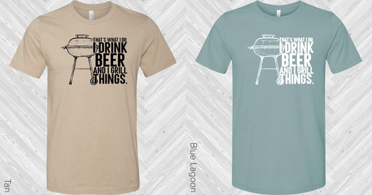 Thats What I Do Drink Beer And Grill Things Graphic Tee Graphic Tee
