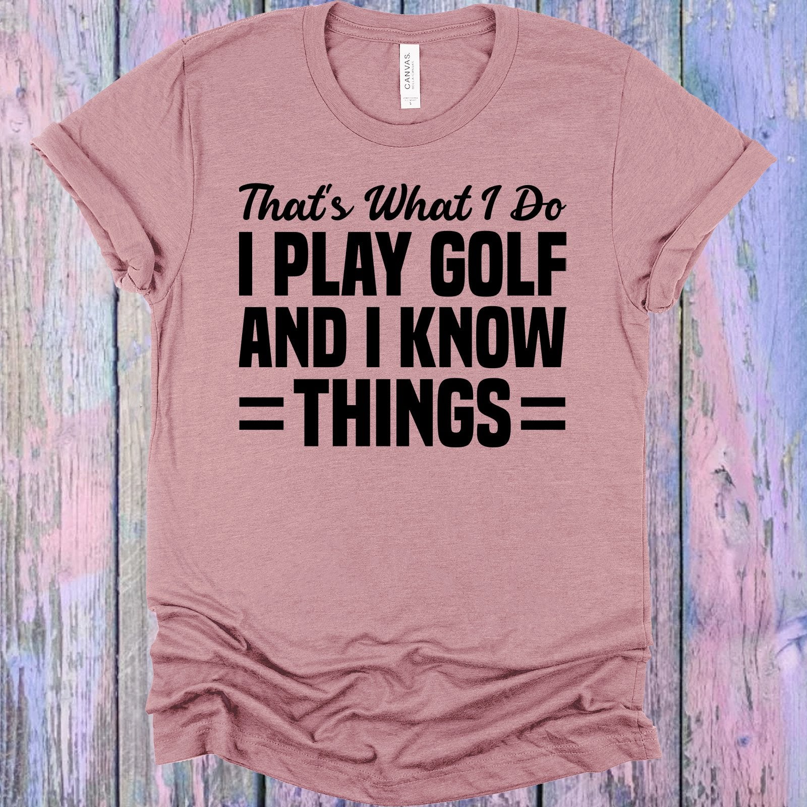 Thats What I Do Play Golf And Know Things Graphic Tee Graphic Tee