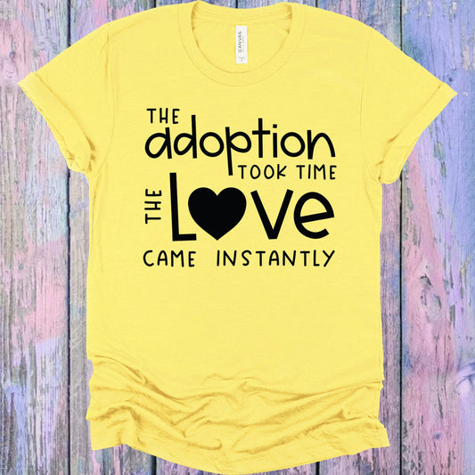 The Adoption Took Time The Love Came Instantly Graphic Tee Graphic Tee