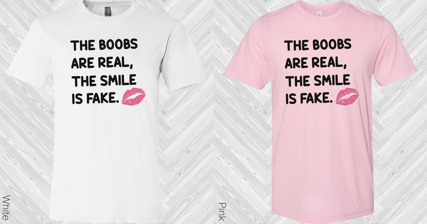 The Boobs Are Real Smile Is Fake Graphic Tee Graphic Tee
