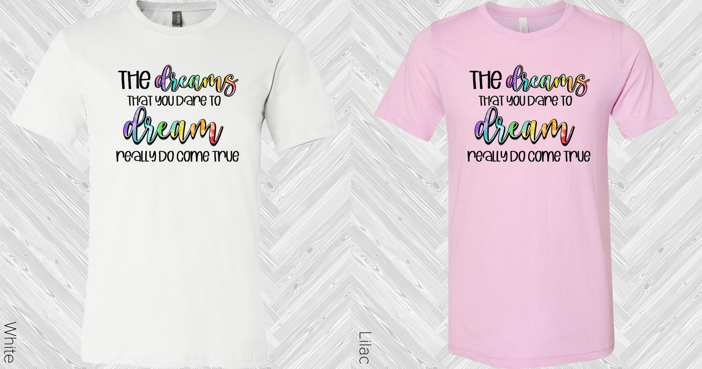 The Dreams That You Dare To Dream Really Do Come True Graphic Tee Graphic Tee