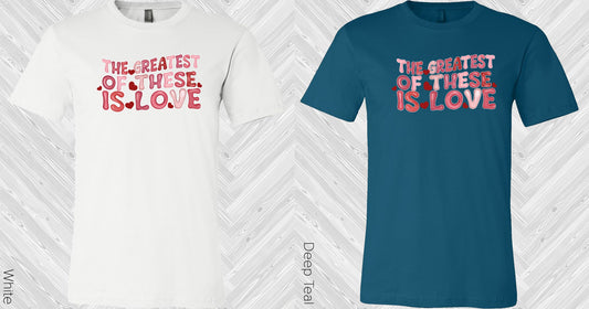 The Greatest Of These Is Love Graphic Tee Graphic Tee