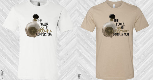The Power Of Caffeine Compels You Graphic Tee Graphic Tee