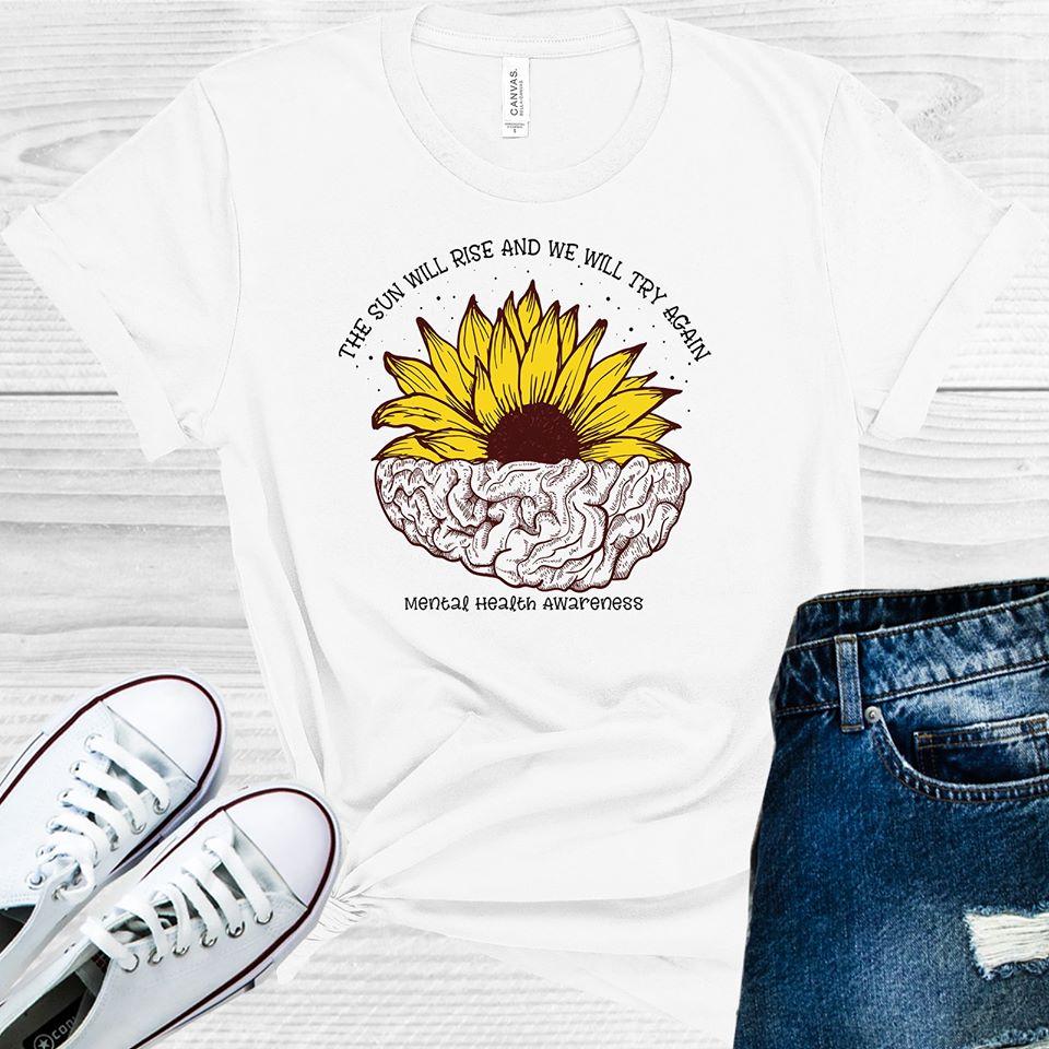 The Sun Will Rise And We Try Again Mental Health Awareness Graphic Tee Graphic Tee