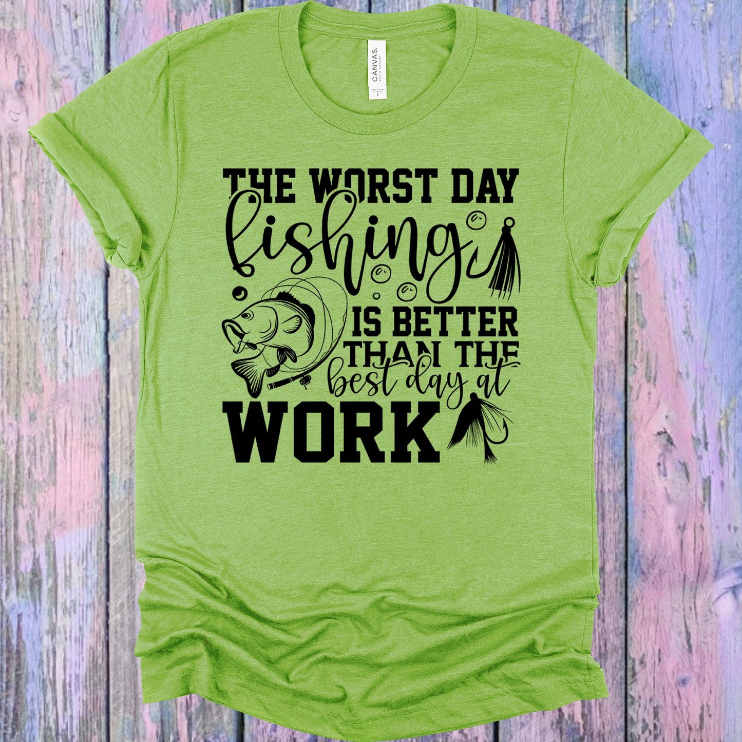 The Worst Day Fishing Is Better Than The Best At Work Graphic Tee Graphic Tee