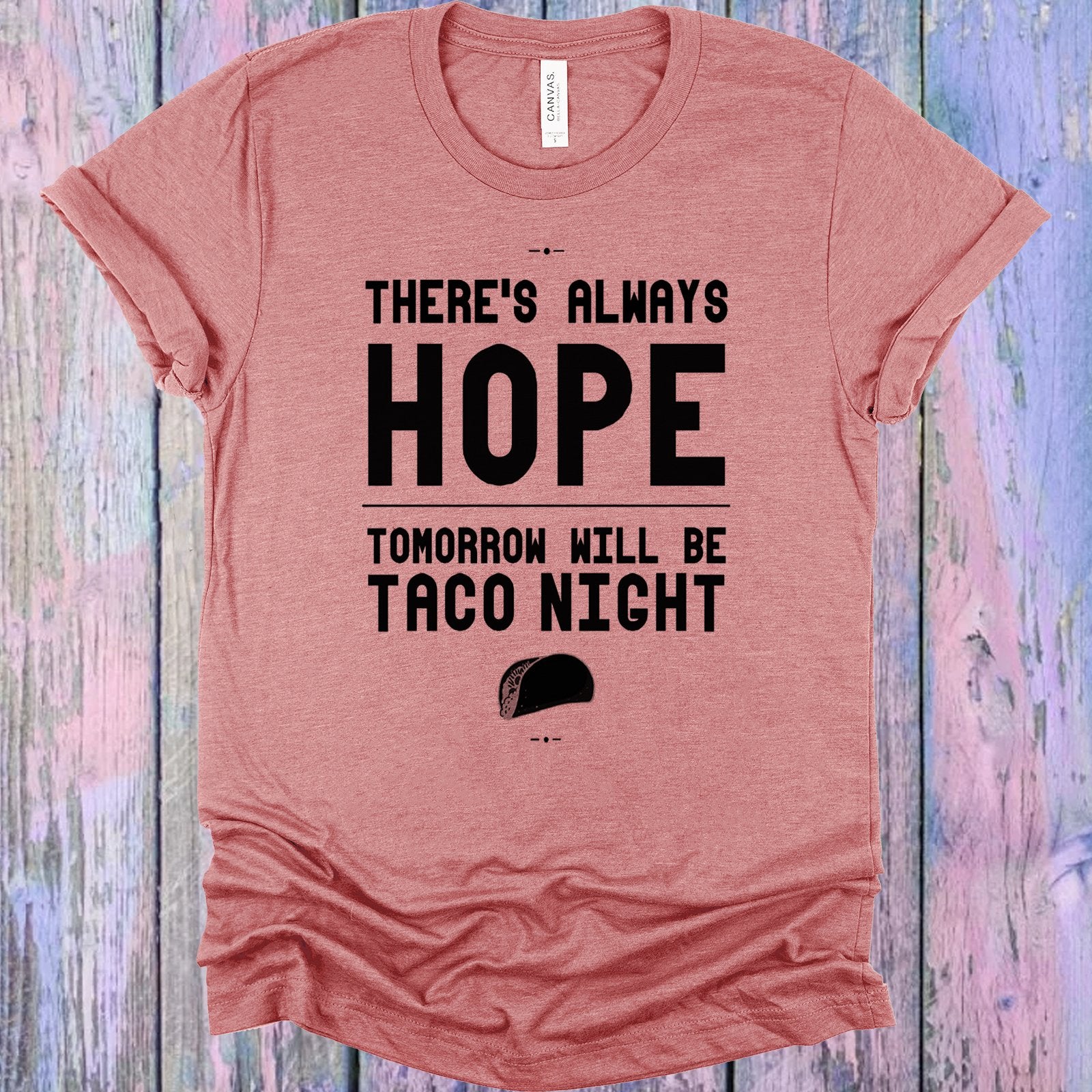 Theres Always Hope Tomorrow Will Be Taco Night Graphic Tee Graphic Tee
