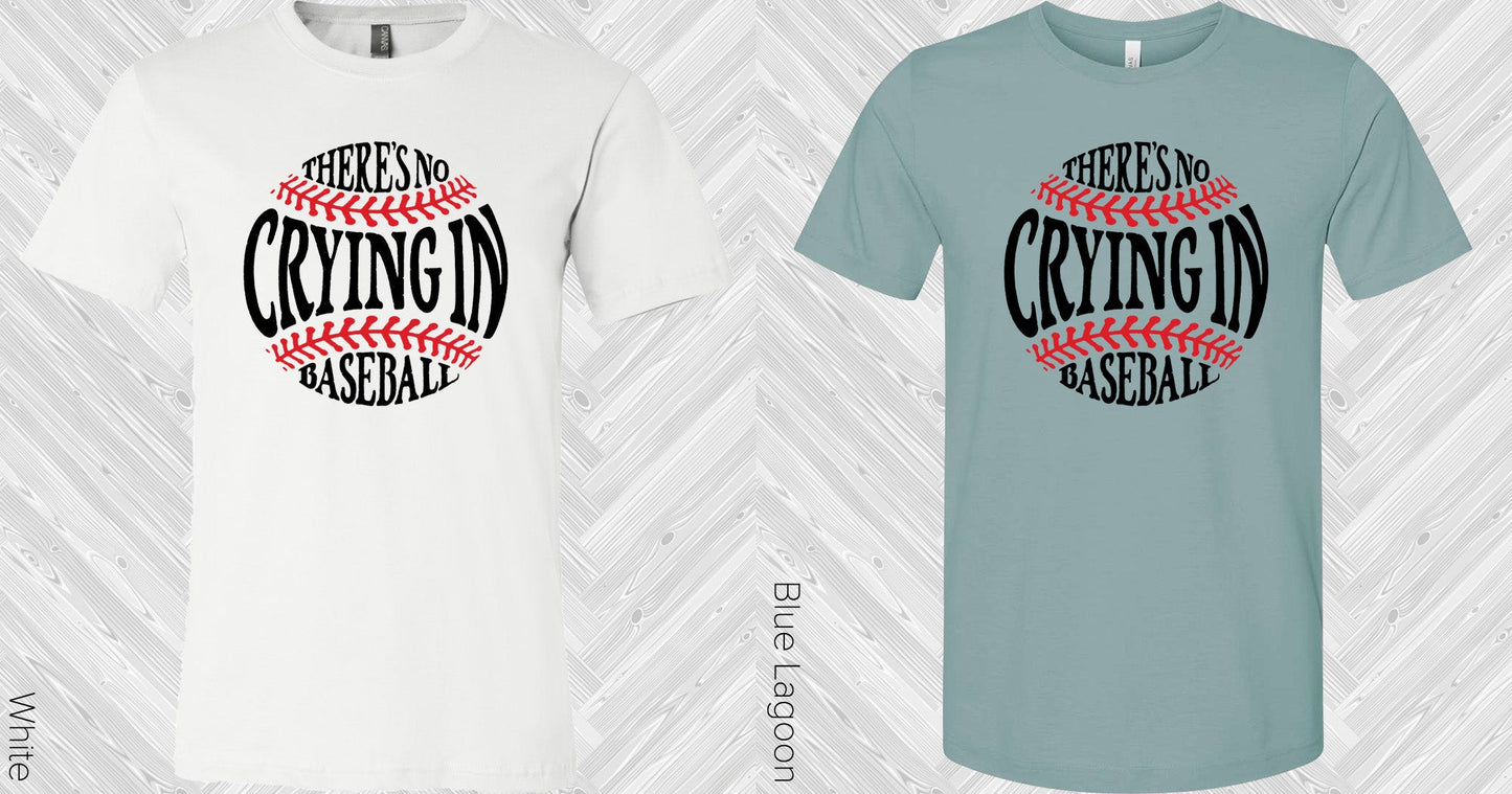 Theres No Crying In Baseball Graphic Tee Graphic Tee