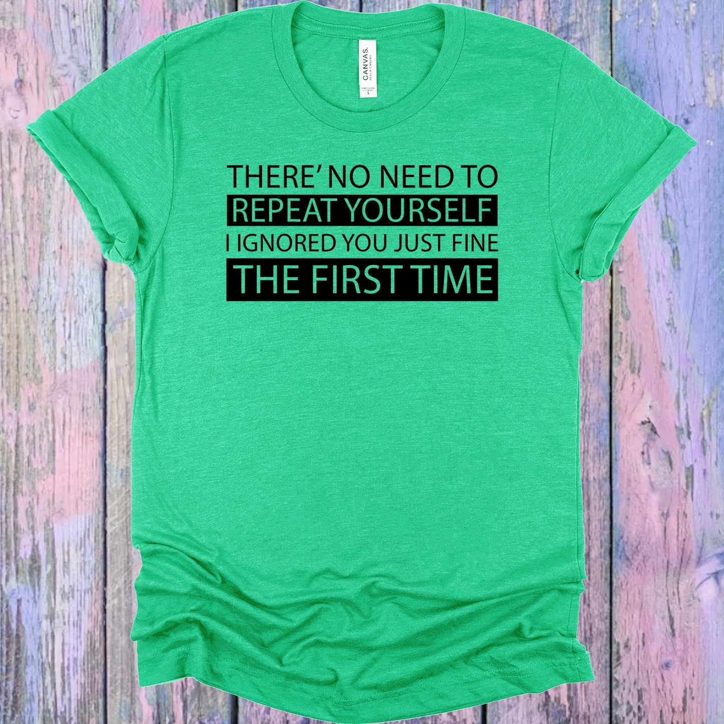Theres No Need To Repeat Yourself Graphic Tee Graphic Tee