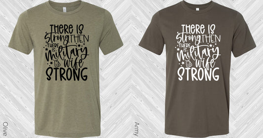 There Is Strong Then Military Wife Graphic Tee Graphic Tee