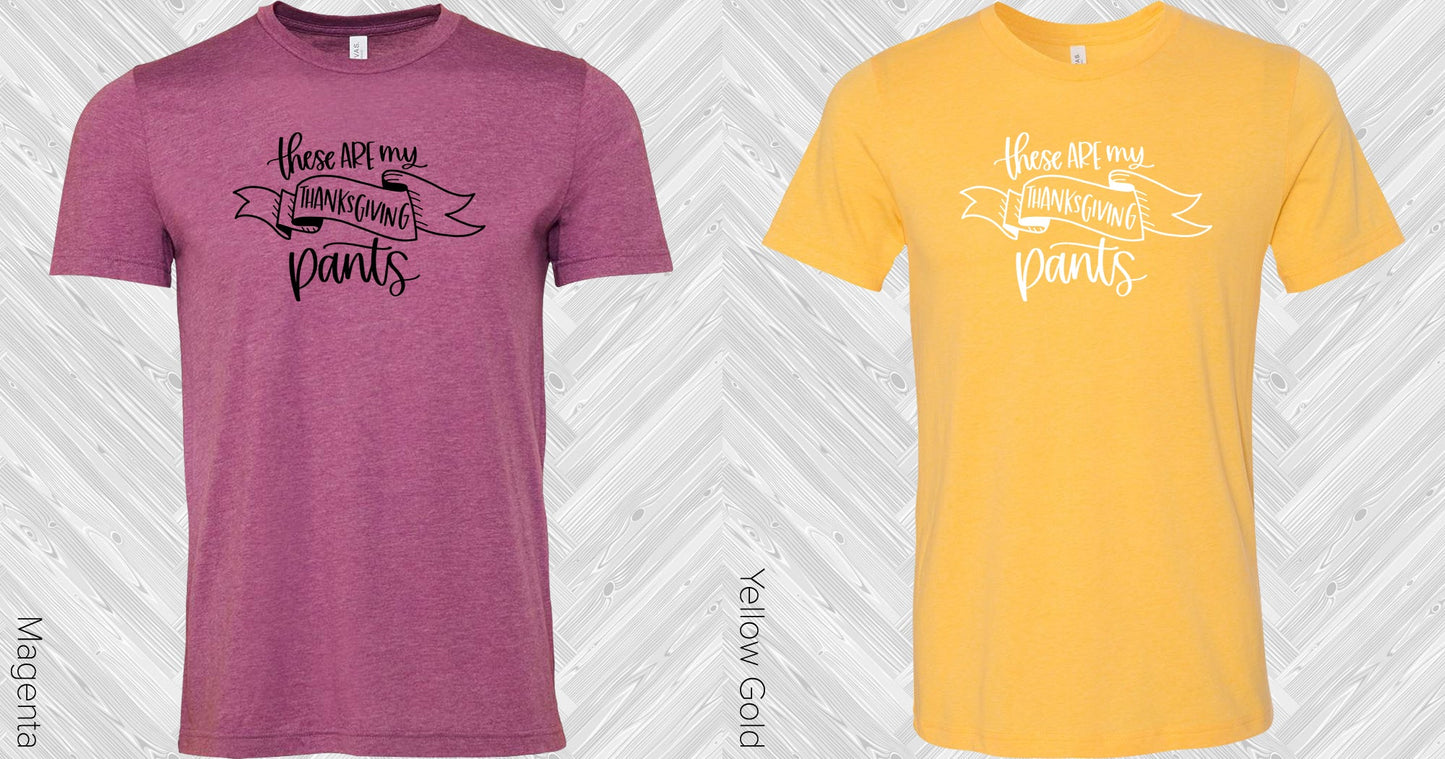 These Are My Thanksgiving Pants Graphic Tee Graphic Tee