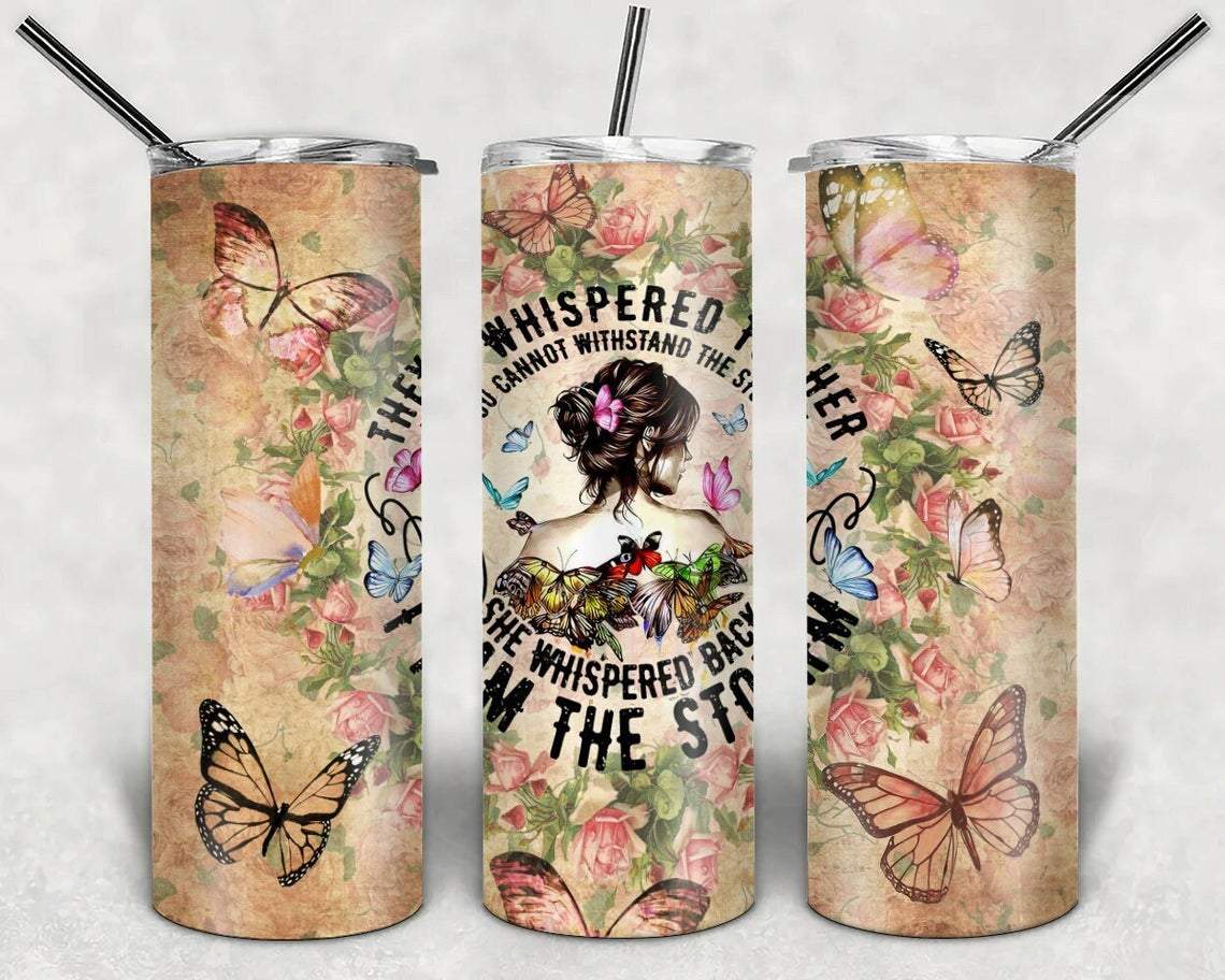 They Whispered To Her You Cannot Withstand The Storm 20 Oz Skinny Tumbler