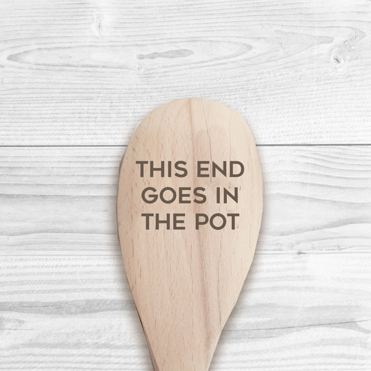 This End Goes In The Pot Wooden Spoon