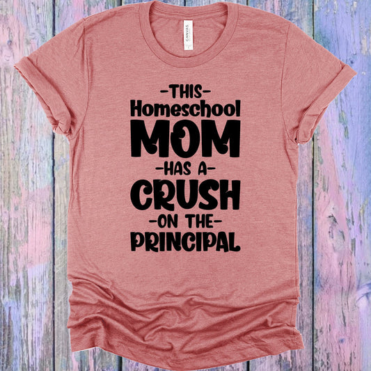 This Homeschool Mom Has A Crush On The Principal Graphic Tee Graphic Tee