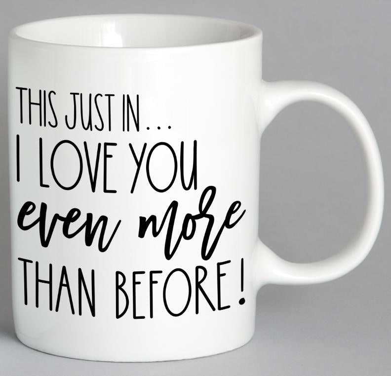 This Just In I Love You Even More Than Before Mug Coffee