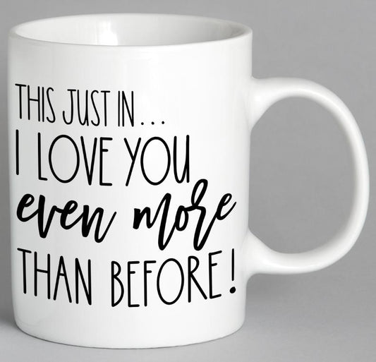This Just In I Love You Even More Than Before Mug Coffee