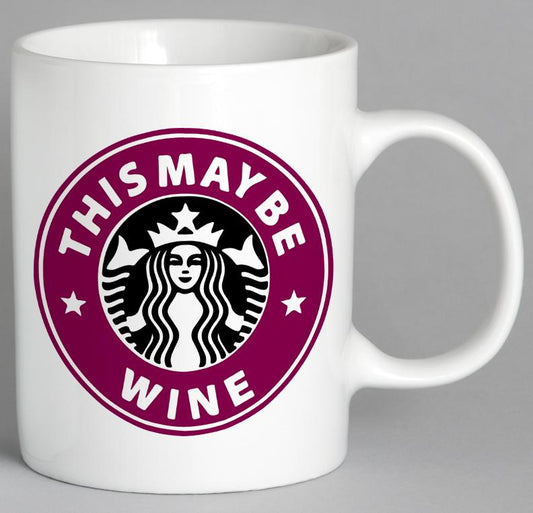 This May Be Wine Mug Coffee