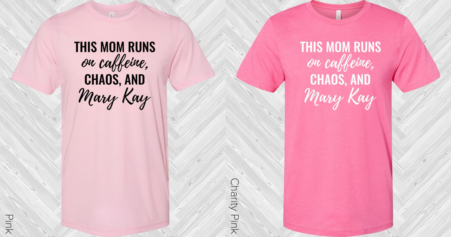 This Mom Runs On Caffeine Chaos And Mary Kay Graphic Tee Graphic Tee