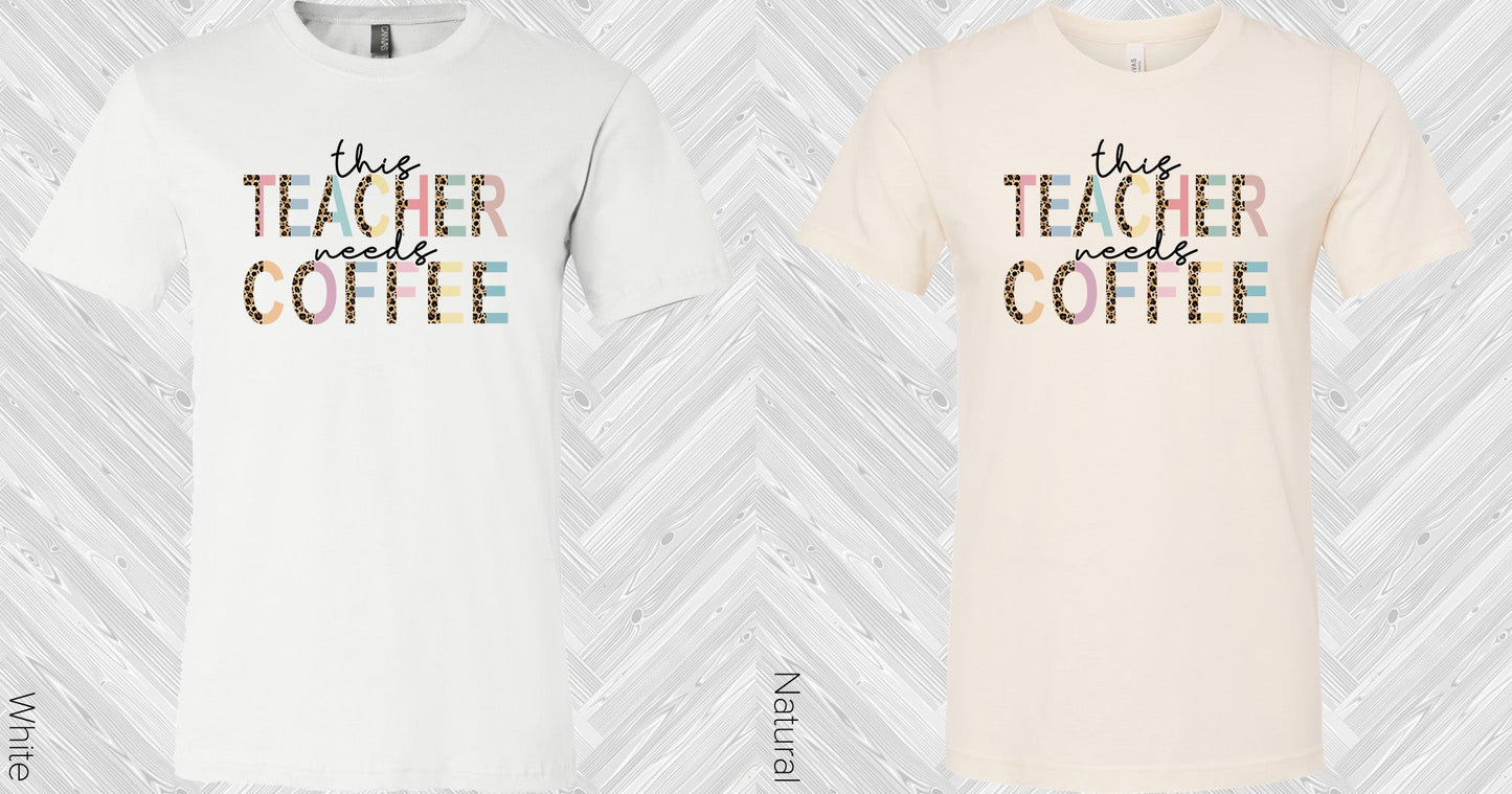 This Teacher Needs Coffee Graphic Tee Graphic Tee