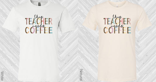This Teacher Needs Coffee Graphic Tee Graphic Tee