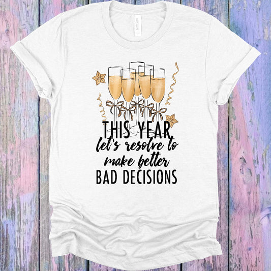 This Year Lets Resolve To Make Better Bad Decisions Graphic Tee Graphic Tee
