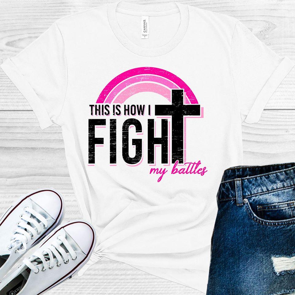 This Is How I Fight My Battles Graphic Tee Graphic Tee