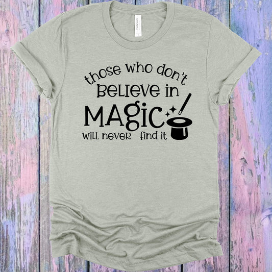 Those Who Dont Believe In Magic Will Never Find It Graphic Tee Graphic Tee
