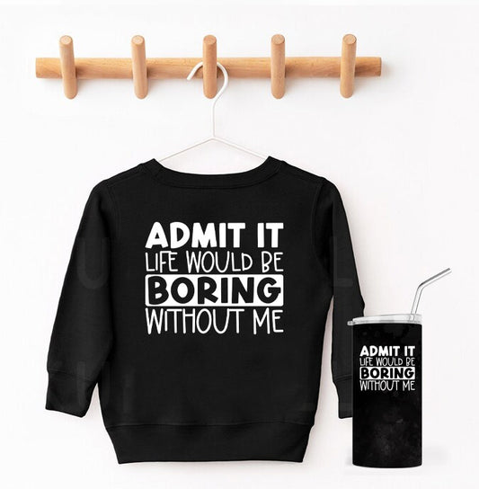 Admit It Life Would Be Boring Without Me Graphic Tee Graphic Tee