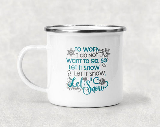 To Work I Do Not Want Go. So Let It Snow Mug Coffee