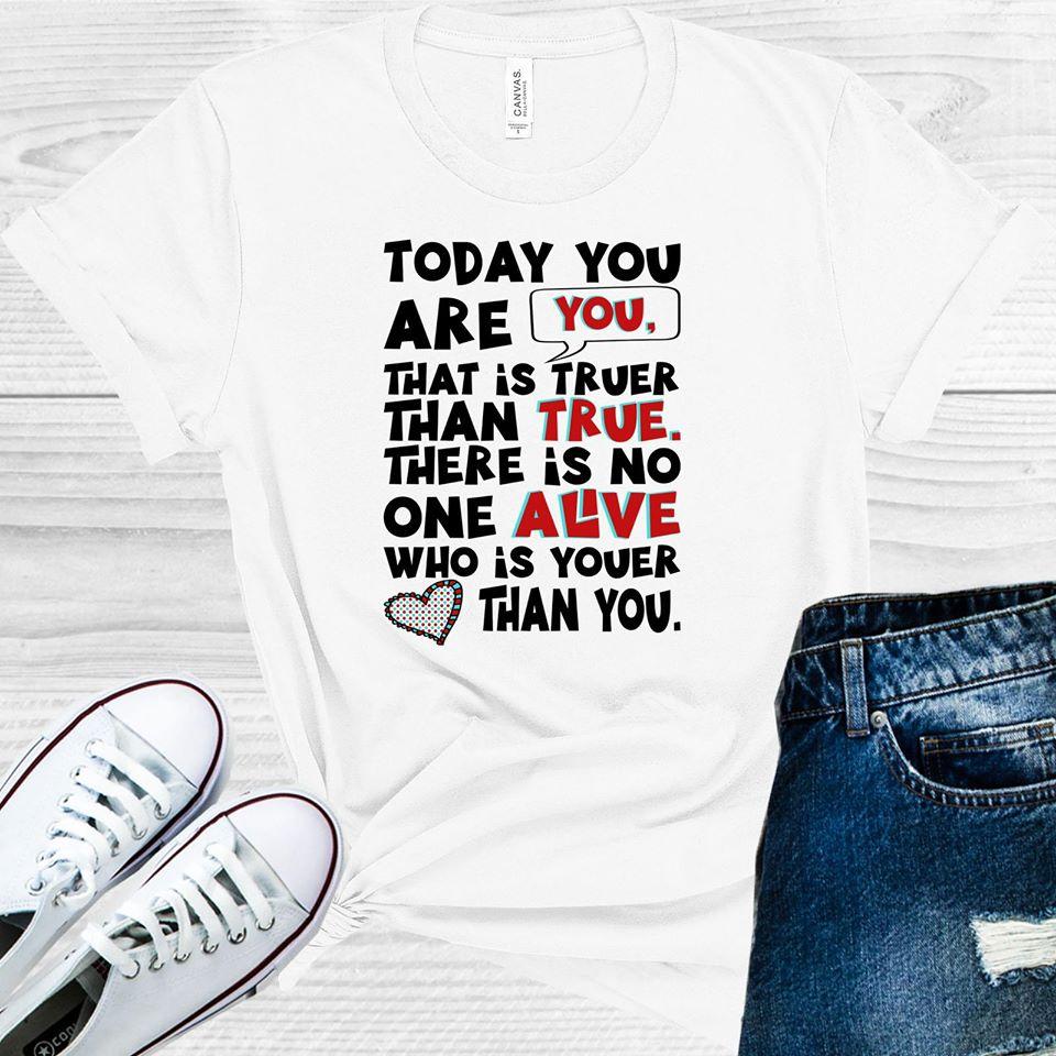 Today You Are That Is Truer Than True Graphic Tee Graphic Tee