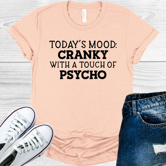 Todays Mood Cranky With A Touch Of Psycho Graphic Tee Graphic Tee